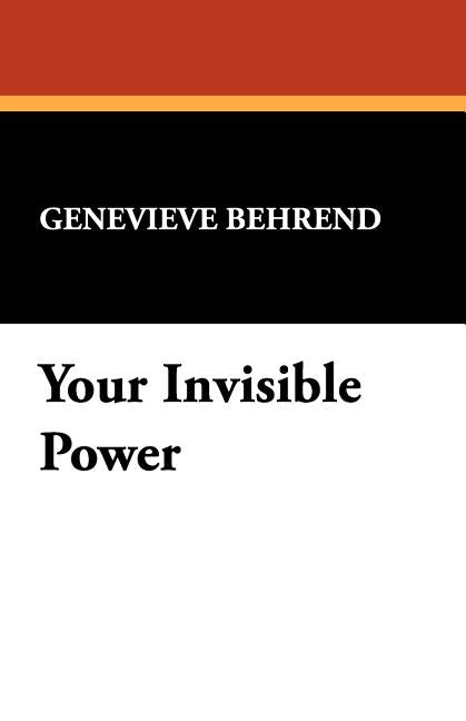 Your Invisible Power by Behrend, Genevieve