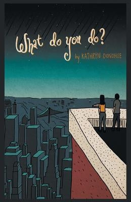 What Do You Do? by Donohue, Kathryn