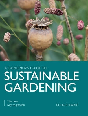 Sustainable Gardening: The New Way to Garden by Stewart, Doug