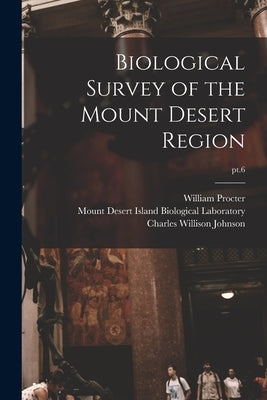 Biological Survey of the Mount Desert Region; pt.6 by Procter, William 1872-1951