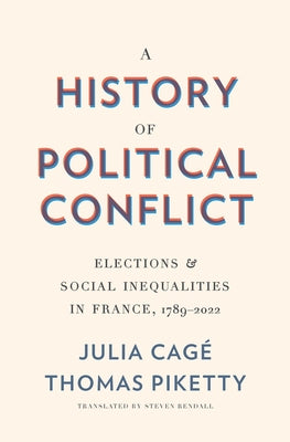 A History of Political Conflict: Elections and Social Inequalities in France, 1789-2022 by Cag?, Julia