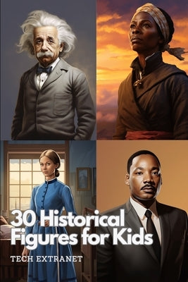 30 Historical Figures for Kids by Extranet, Tech