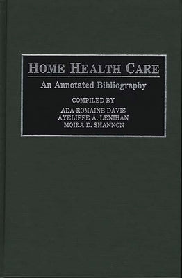 Home Health Care: An Annotated Bibliography by Romaine-Davis, Ada