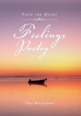 Feelings Poetry: From the Heart by McLauchlan, Gary
