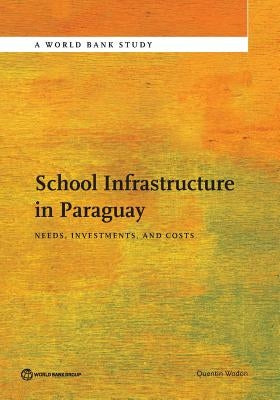School Infrastructure in Paraguay: Needs, Investments, and Costs by Wodon, Quentin