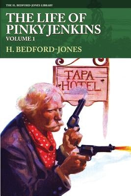 The Life of Pinky Jenkins, Volume 1 by Bedford-Jones, H.