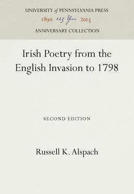 Irish Poetry from the English Invasion to 1798 by Alspach, Russell K.