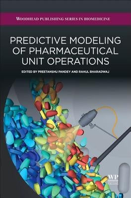 Predictive Modeling of Pharmaceutical Unit Operations by Pandey, Preetanshu