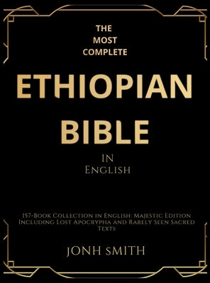 The Most Complete Ethiopian Bible In English: 157-Book Collection in English: Majestic Edition Including Lost Apocrypha and Rarely Seen Sacred Texts by Smith, Jonh