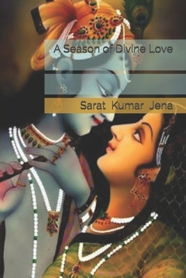 A Season of Divine Love by Jena, Sarat Kumar