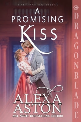 A Promising Kiss: A Regency Historical Romance by Aston, Alexa