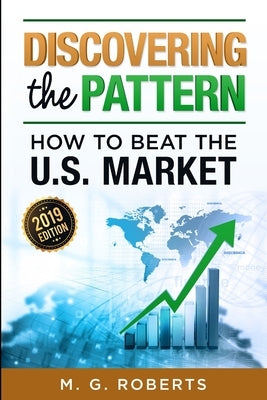Discovering the Pattern - How to Beat the Market 2019 by Roberts, Mario G.