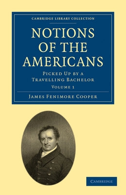 Notions of the Americans: Volume 1 by Cooper, James Fenimore