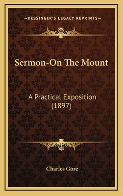 Sermon-On the Mount: A Practical Exposition (1897) by Gore, Charles