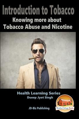 Introduction to Tobacco - Knowing more about Tobacco Abuse and Nicotine by Davidson, John