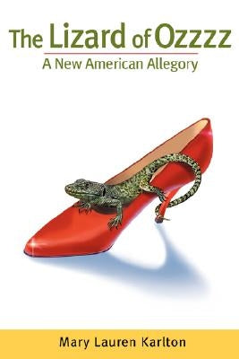 The Lizard of Ozzzz, A New American Allegory by Karlton, Mary Lauren