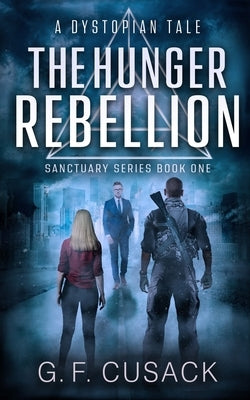 The Hunger Rebellion: A Dystopian Tale by Cusack, G. F.