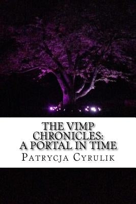The Vimp Chronicles: A Portal In Time by Cyrulik, Patrycja