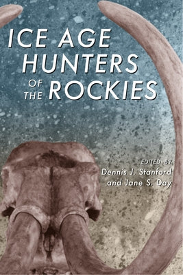 Ice Age Hunters of the Rockies by Stanford, Dennis J.