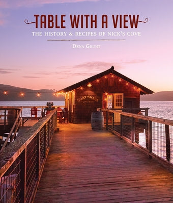 Table with a View: The History of Recipes of Nick's Cove by Grunt, Dena