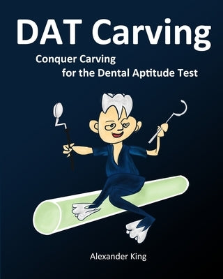 DAT Carving: Conquer Carving for the Dental Aptitude Test by Wang, David