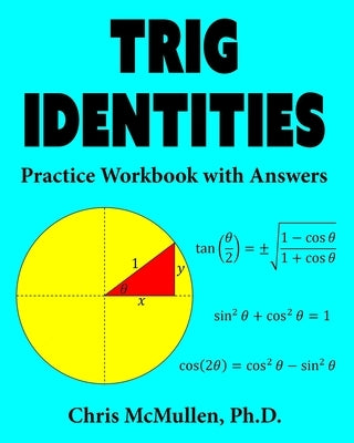 Trig Identities Practice Workbook with Answers by McMullen, Chris