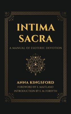 Intima Sacra: A manual of Esoteric Devotion by Kingsford, Anna