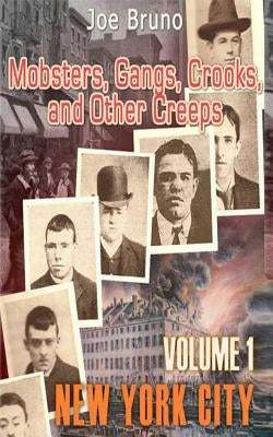 Mobsters, Gangs, Crooks and Other Creeps: Volume 1 by Bruno, Joe