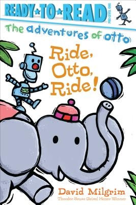 Ride, Otto, Ride!: Ready-To-Read Pre-Level 1 by Milgrim, David