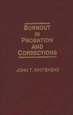 Burnout in Probation and Corrections by Whitehead, John T.