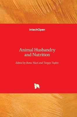 Animal Husbandry and Nutrition by Yucel, Banu