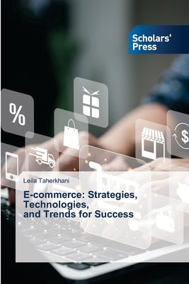 E-commerce: Strategies, Technologies, and Trends for Success by Taherkhani, Leila