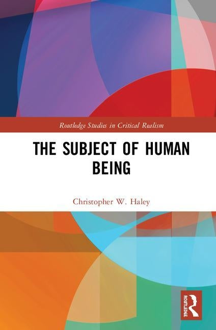The Subject of Human Being by Haley, Christopher W.