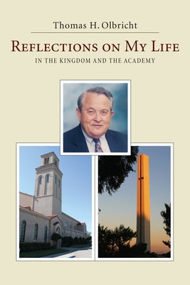 Reflections on My Life: In the Kingdom and the Academy by Olbricht, Thomas H.