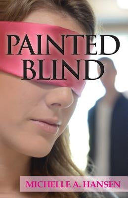 Painted Blind by Hansen, Michelle A.
