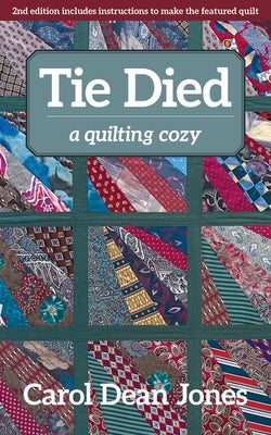 Tie Died: A Quilting Cozy by Jones, Carol Dean