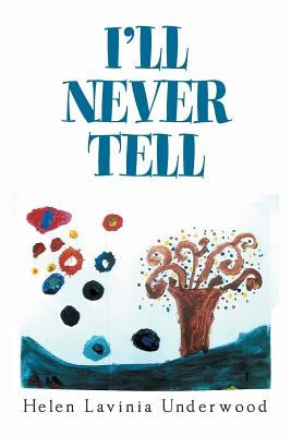 I'Ll Never Tell by Underwood, Helen Lavinia