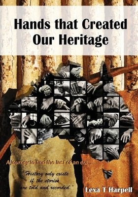 Hands that Created Our Heritage: History only exists if the stories are told and recorded by Harpell, Lexa T.