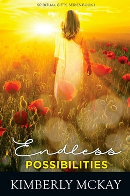 Endless Possibilities: The Spiritual Gift Series by McKay, Kimberly