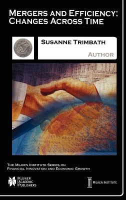 Mergers and Efficiency: Changes Across Time by Trimbath, Susanne