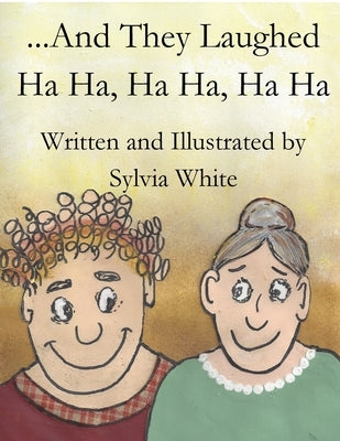 And They Laughed Ha Ha, Ha Ha, Ha Ha by White, Sylvia
