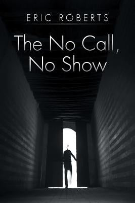 The No Call, No Show by Roberts, Eric