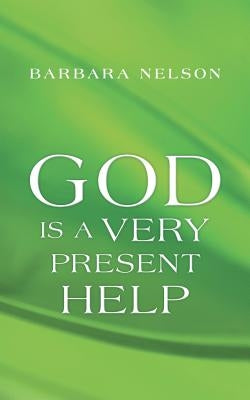 God Is a Very Present Help by Nelson, Barbara