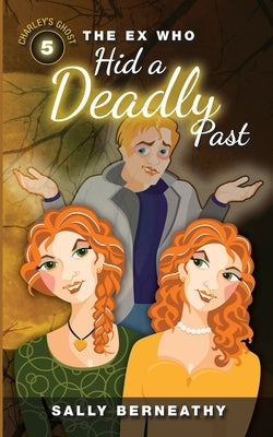 The Ex Who Hid a Deadly Past by Berneathy, Sally