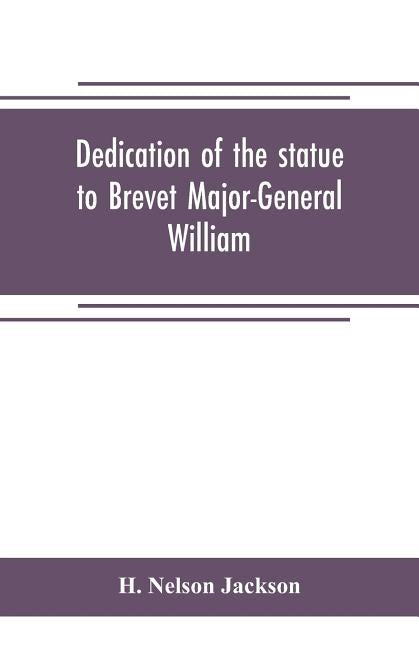 Dedication of the statue to Brevet Major-General William Wells And the officers and men of the first regiment vermont cavalry by Nelson Jackson, H.