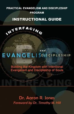 Interfacing Evangelism and Discipleship: Building the Kingdom with Intentional Evangelism and Discipleship of Souls by Jones, Aaron R.