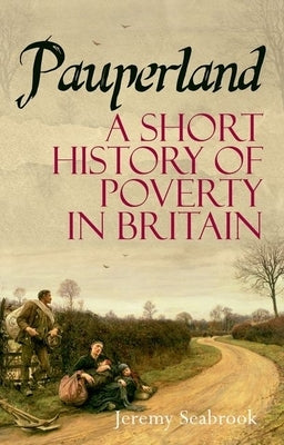 Pauperland: Poverty and the Poor in Britain by Seabrook, Jeremy
