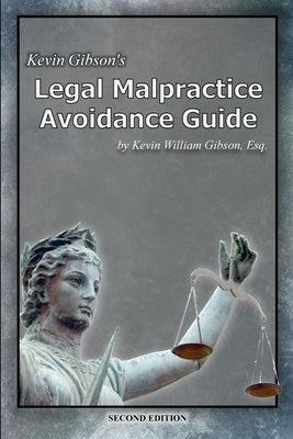Kevin Gibson's Legal Malpractice Avoidance Guide by Gibson, Kevin