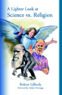 A Lighter Look at Science vs. Religion by Gillooly, Robert