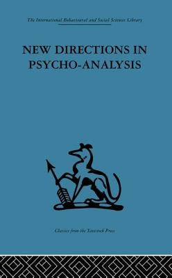 New Directions in Psycho-Analysis: The significance of infant conflict in the pattern of adult behaviour by Heimann, Paula